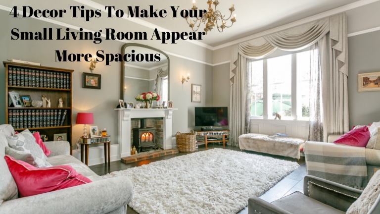 4 Decor Tips To Make Your Small Living Room Appear More Spacio